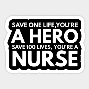 Save One Life, You're A Hero Save 100 Lives, You're A Nurse Sticker